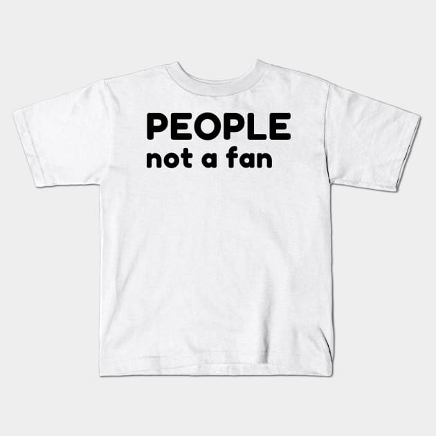 People Not A Fan. Funny Sarcastic NSFW Rude Inappropriate Saying Kids T-Shirt by That Cheeky Tee